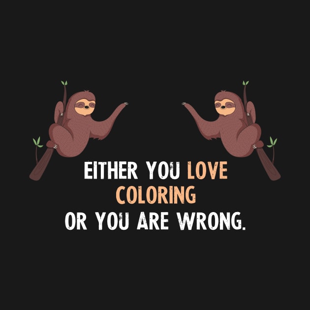 Either You Love Coloring Or You Are Wrong - With Cute Sloths Hanging by divawaddle