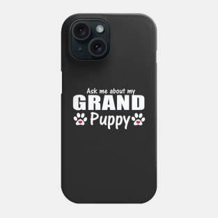 Grand Dog Gifts  - Ask Me About my Grandpuppy Phone Case