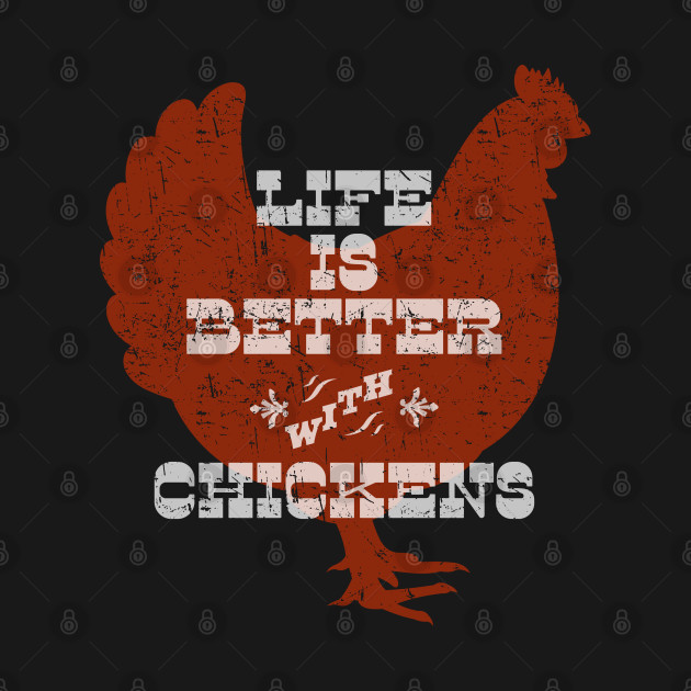 Life is Better with Chickens by Barn Shirt USA