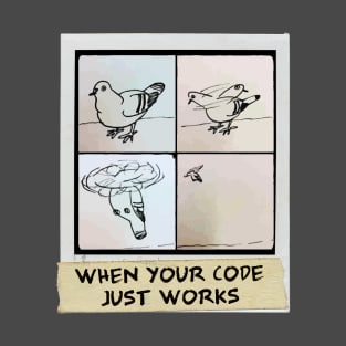 When Your Code Just Works - Pigeon Copter T-Shirt