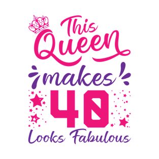 This Queen Makes 40 Look Fabulous 40th Birthday T-Shirt