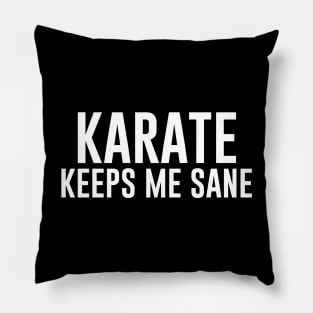 Karate Keeps Me Sane Pillow