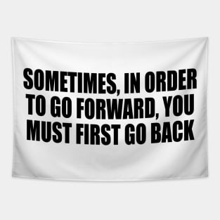 Sometimes, in order to go forward, You must first go back Tapestry