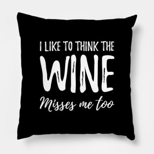 I like to think the wine misses me too Pillow