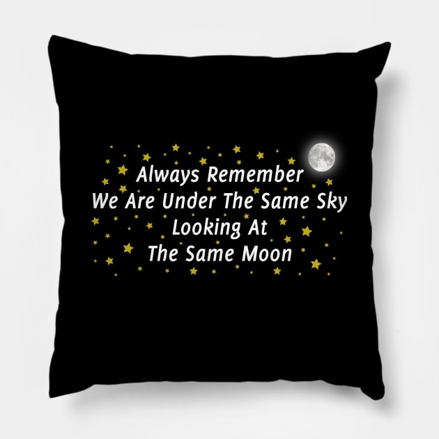 Always Remember We Are Under The Same Sky Looking At The Same Moon Pillow by TikOLoRd