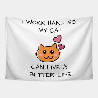 I work hard so my cat can live a better life Tapestry