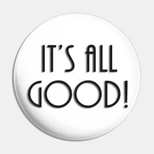 It's All Good Pin