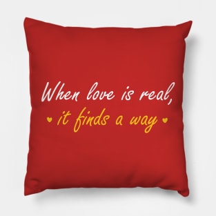 When love is real, it finds a way Pillow