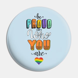 Be Proud Of Who You Are - LGBT Gay Lesbian Pride Pin