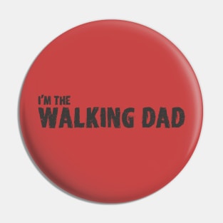 I'm the Walking Dad Pin