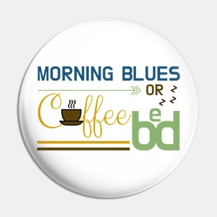 Early Morning Blues: Coffee or Bed Pin