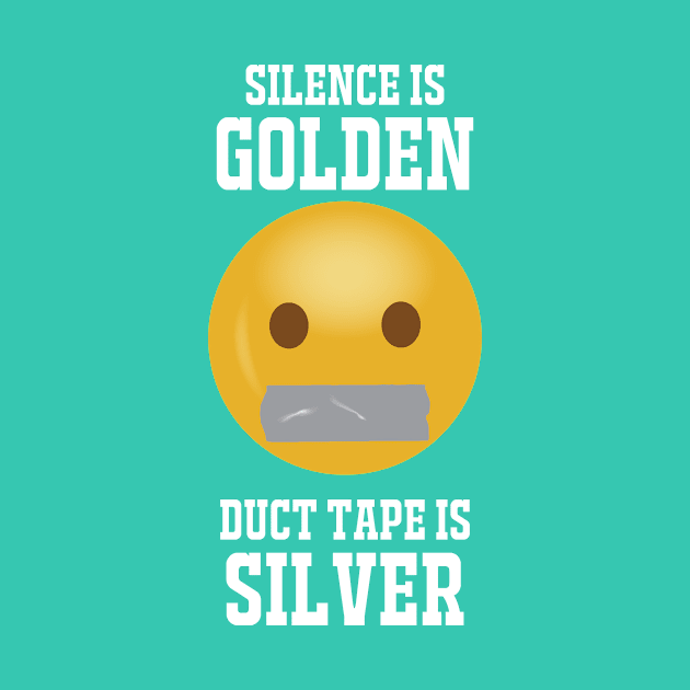 Silence Is Golden...white text by ShutUpItsFunnyDotCom