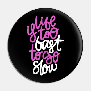 Life Is too Fast To Go Slow - Purple / White Pin