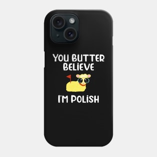 You Butter Believe I’m Polish Phone Case