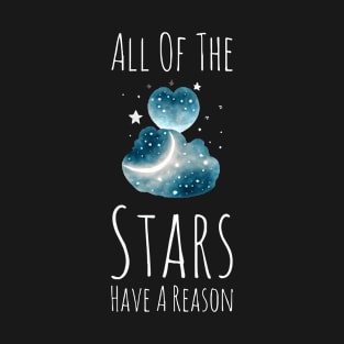 All of The Stars Have a Reason T-Shirt