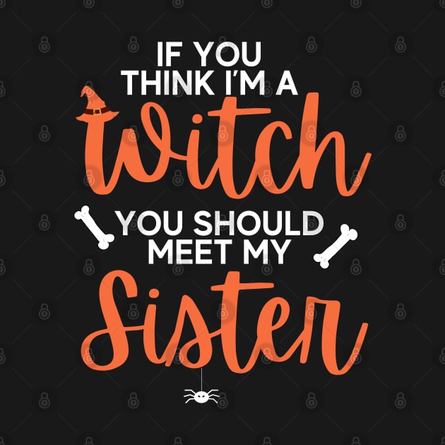 If You Think I’m A Witch You Should Meet My Sister Halloween by deafcrafts