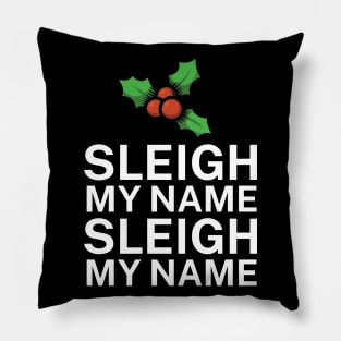 Sleigh my name sleigh my name Pillow