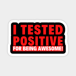 I Tested Positive for Being Awesome! Magnet