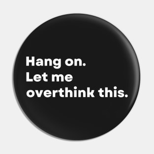 Hang on. Let me overthink this. - Funny Pin