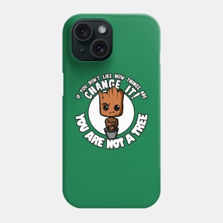 You are not a tree. Change it! Phone Case