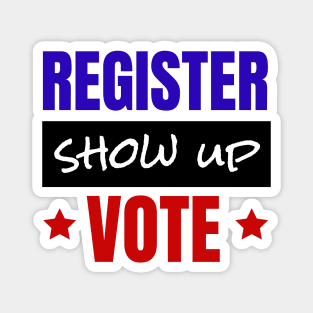 Register Show Up Vote, Vote, Election 2020, Get Out The Vote Magnet