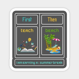 First Teach Then Beach I Am Earning A Summer Break Magnet