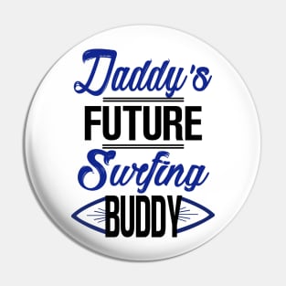 Daddy's Future Surfing Buddy Pin