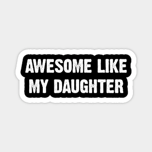 Awesome Like My Daughter Magnet