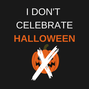 I DONT CELEBRATE HALLOWEEN T-Shirt