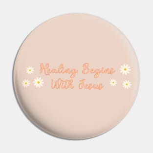 Healing Begins With Jesus - Christian Designs Pin