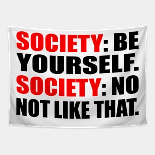 Society. be yourself. Society. no not like that Tapestry