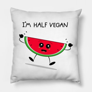 I'm half vegan watermelon Pillow