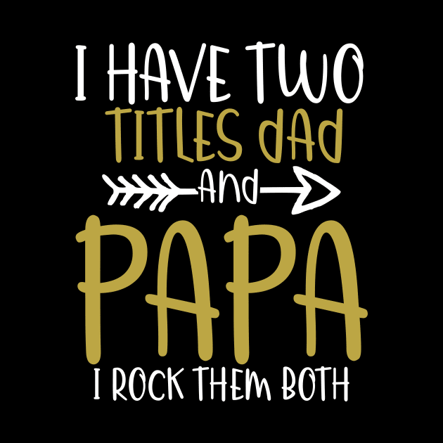 I have two titles dad and papa and i rock them both by amramna