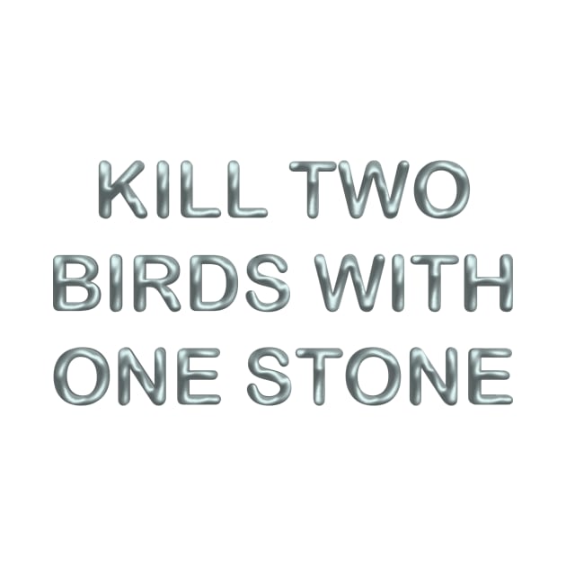 Kill two birds with one stone by desingmari