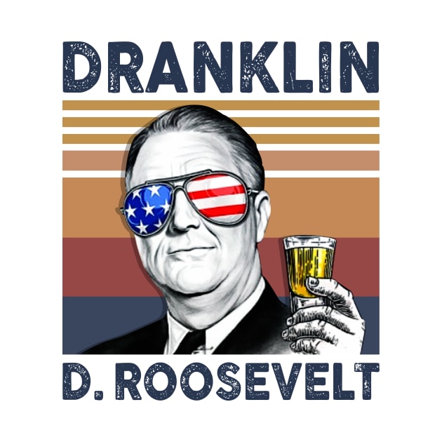 Dranklin Franklin D.Roosevelt US Drinking 4th Of July Vintage Shirt Independence Day American T-Shirt by Krysta Clothing