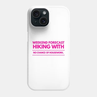 Weekend Forecast Hiking with no Chance of Housework Hot Pink Phone Case