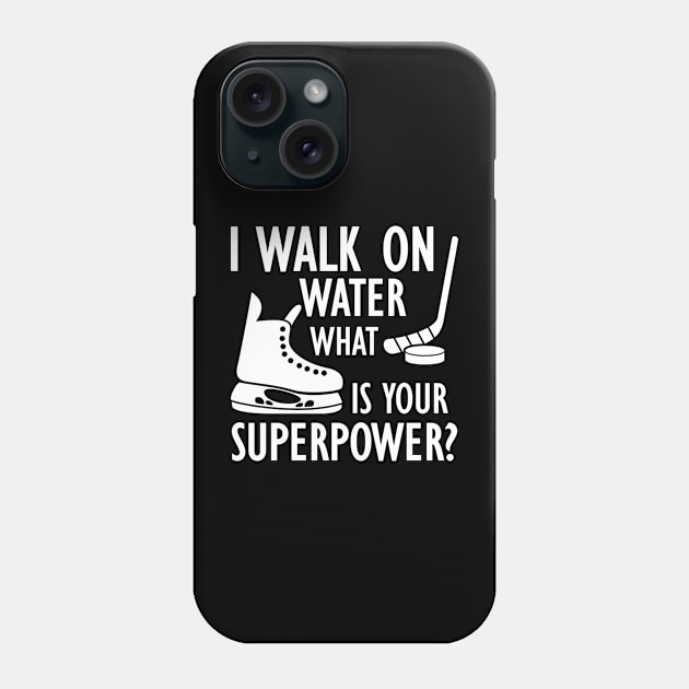 Ice Hockey - I walk on water what is your superpower? w Phone Case by KC Happy Shop