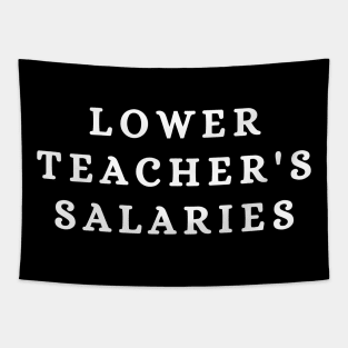 Lower Teacher Salaries Funny Teacher Tapestry