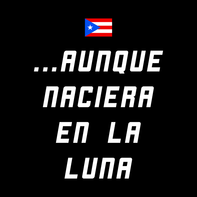 Boricua Aunque Naciera en la Luna Puerto Rican Proud by PuertoRicoShirts