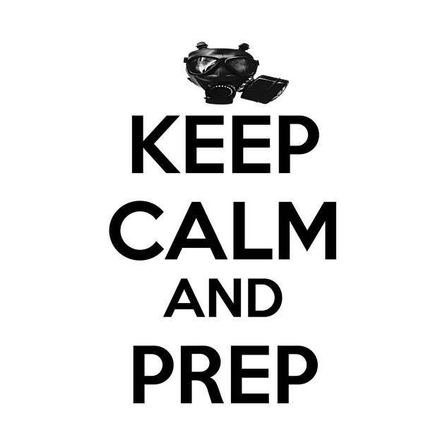 Keep Calm And Prep by babydollchic