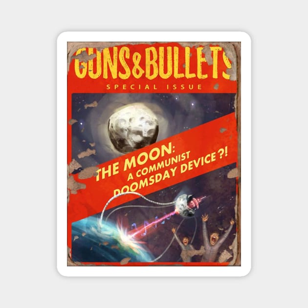 GUNS & BULLETS MAGAZINE : The Moon a Communist Doomsday Device! Magnet by YourStyleB