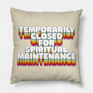 Temporarily Closed For Spiritual Maintenance Pillow
