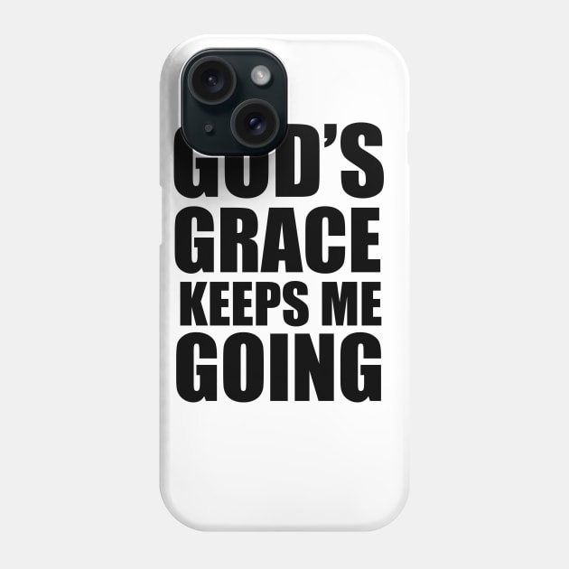 God's Grace Keep Me Going Christian Gift Phone Case by Merchweaver