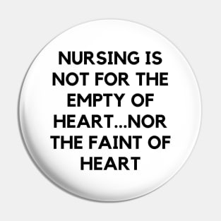 Nursing is not for the empty of heart...nor the faint of heart Pin