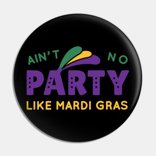 Ain't No Party Like Mardi Gras Pin