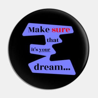 Make Sure That It's 'Your' Dream Pin