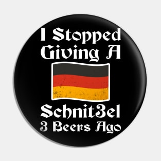 I Stopped Giving A Schnitzel 3 Beers Ago Pin