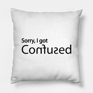 Sorry, I got Confused Pillow