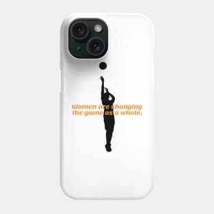 Women are changing the game as a whole. Phone Case