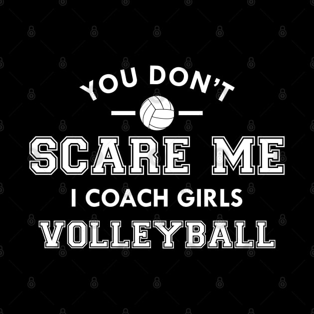 Volleyball Coach - You don't scare me I coach girls by KC Happy Shop